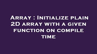Array : Initialize plain 2D array with a given function on compile time
