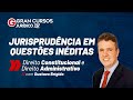 Jurisprudência em questões inéditas: Direito Constitucional e Administrativo com Gustavo Brígido