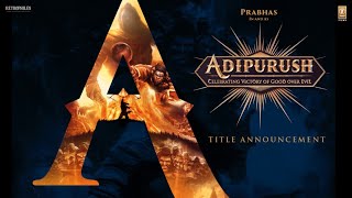 Title Announcement Video: Adipurush | Prabhas | Om Raut | Bhushan Kumar
