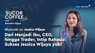 Sucor Coffee Eps.10 : Dari Menjadi Ibu, CEO, Hingga Trader, Intip Rahasia Sukses Jessica Wijaya!