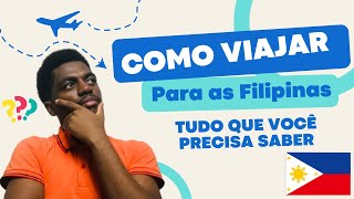 COMO VIAJAR PARA AS FILIPINAS: TUDO SOBRE VISTO