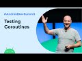 Testing Coroutines on Android (Android Dev Summit '19)