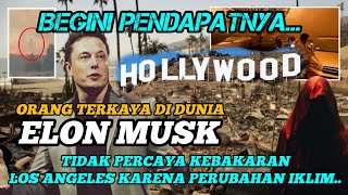 BEGINI PENDAPAT ORANG TERKAYA DI DUNIA ELON MUSK ,TENTANG KEBAKARAN LOS ANGELES