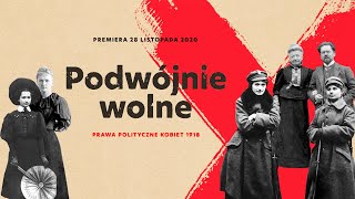 Podwójnie wolne. Prawa polityczne kobiet 1918 | Oficjalny zwiastun