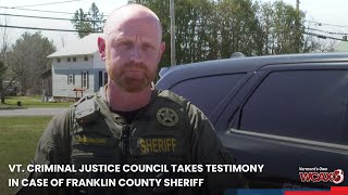 Vt. Criminal Justice Council takes testimony in case of Franklin County Sheriff