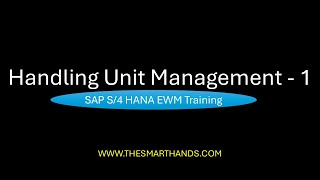 Handling Unit Management - 1 |  S4HANA EWM Training Videos