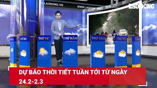 Dự báo thời tiết tuần tới từ ngày 24.2-2.3 | Báo Lao Động