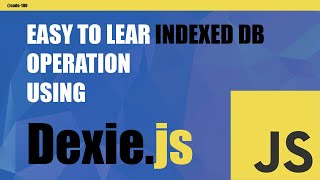 Get Started with Indexed DB \u0026 Dexie.js Using JavaScript: A Beginner's Guide