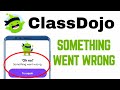 How To ClassDojo Something Went Wrong Error Problem || ClassDojo Something Went Wrong Try Again