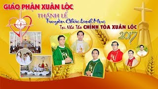 ⭕️ THÁNH LỄ PHONG CHỨC LINH MỤC, Giáo Phận Xuân Lộc - Năm 2017