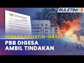 PERANG PALESTIN-ISRAEL | Malaysia Gesa PBB Hentikan Keganasan Di Semenanjung Gaza