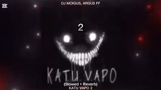 DJ MOIGUS, ARGUS FF - KATU VAPO 2 (Slowed + Reverb)