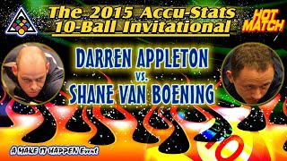 HOT MATCH!  Darren APPLETON vs. Shane VAN BOENING: 2015 ACCU-STATS 10-BALL INVITATIONAL