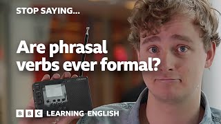 🤐 Stop Saying... Are English phrasal verbs ever formal?