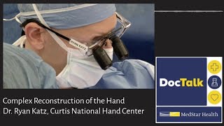 MedStar Health DocTalk: Curtis National Hand Center and Complex Reconstruction of the Hand