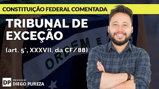 Tribunal de Exceção (art. 5º, XXXVII, CF/88)