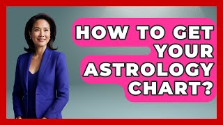 How To Get Your Astrology Chart? - Spiritual Universe Unlocked