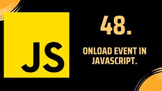 48. Onload event in Javascript.
