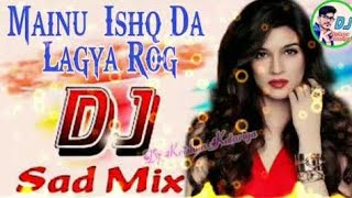 Ishq Ne Jala Diya || Dj Remix || Mainu Ishq Da Lagya Rog Remix Song 2019 || Most Powerfull Dj Remix