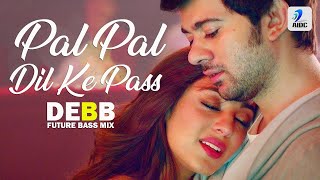 Pal Pal Dil Ke Paas (Future Bass Mix) | DEBB | Karan Deol | Sahher Bambba | Arijit Singh