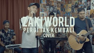 🔴 ZAKI WORLD | PERGI TAK KEMBALI (COVER)