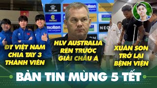 Tin sáng 2/2: Xuân Son trở lại viện, ĐT Việt Nam chia tay 3 thành viên, HLV U17 Úc e ngại Việt Nam