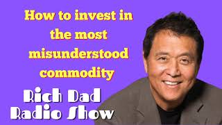 🎦How to invest in the most misunderstood commodity 🎦Rich Dad Radio Show 2022