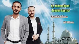 Ey Allahım Beni Senden Ayırma | Ali Gülcan & Mustafa Gülcan