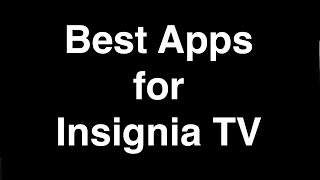 Best Apps for Insignia Smart TV