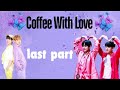 ❤️Happy Ending❤️ 💕Coffee With Love💕💕Last Part💕 #taekookff #taekook #yoonmin #namjin #jhope #7Angels