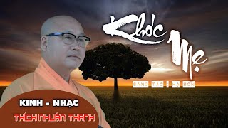 KHÓC MẸ || khóc hết nước mắt vì NHỚ MẸ khi nghe bài hát này || KINH - NHẠC THÍCH NHUẬN THANH