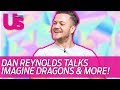 DAN REYNOLDS TALKS IMAGINE DRAGONS & MORE!