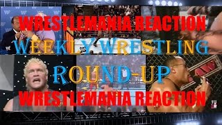 Weekly Wrestling RoundUp Episode 10 WRESTLEMANIA REACTION