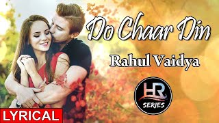 Lyrical | Do Chaar Din | Rahul Vaidya | HR-Series