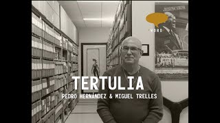 TERTULIA with Pedro Hernandez and Miguel Trelles