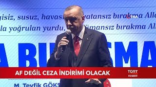 Cumhurbaşkanı Erdoğan’dan ‘Af’ Açıklaması!