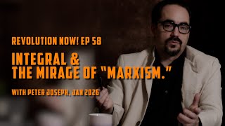 Revolution Now! w/ Peter Joseph | Ep. 58 Integral & the Mirage of “Marxism.”