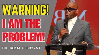 DR. JAMAL BRYANT - WARNING! I AM THE PROBLEM! #jamalbryant