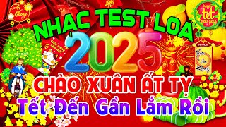 Tết Đến Gần Lắm Rồi, Nhạc Test Loa CỰC CHUẨN 8D - Nhạc Tết 2025 Remix Cực Bốc Chào Xuân Ất Tỵ 2025