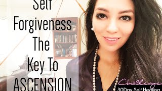 Self Forgiveness- The key to Ascension - 30 Day Self healing Challenge