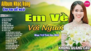 Em Về Với Người ➤ Liên Khúc Rumba Hải Ngoại Hay Nhất Vượt Thời Gian, Nghe Thử Một Lần Bạn Sẽ Nghiện