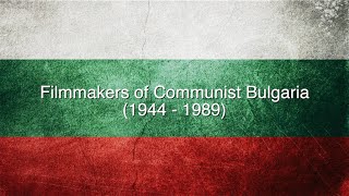 Filmmakers of Communist Bulgaria (1944 - 1989)