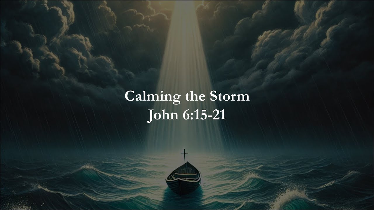 Calming The Storm John 6 15 21 Youtube