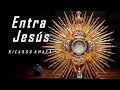 ENTRA JESÚS  (RICARDO AMAYA) MÚSICA CATÓLICA