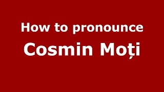 How to pronounce Cosmin Moți (Romanian/Romania) - PronounceNames.com