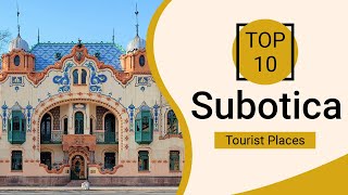 Top 10 Best Tourist Places to Visit in Subotica | Serbia - English