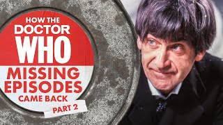 How Doctor Who's Missing Episodes Came Back [Part 2]