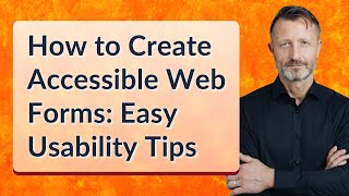 How to Create Accessible Web Forms: Easy Usability Tips
