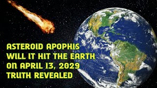 Asteroid Apophis will it hit the earth on april 13, 2029 ? (Truth revealed)