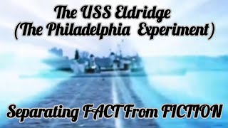 The USS Eldridge (The Philadelphia Experiment) - Separating FACT From FICTION